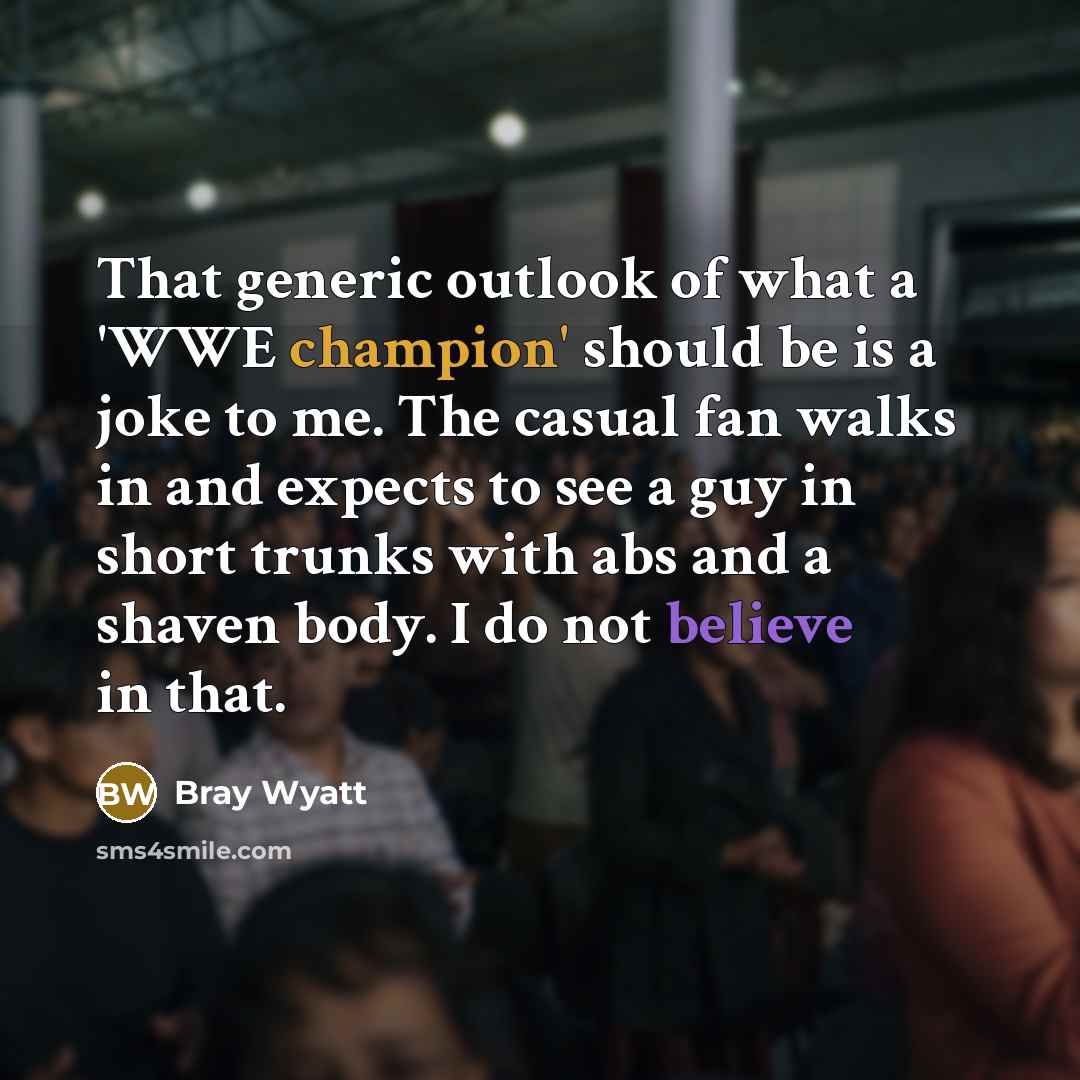 “That generic outlook of what a 'WWE champion' should be…” quote by Bray Wyatt
