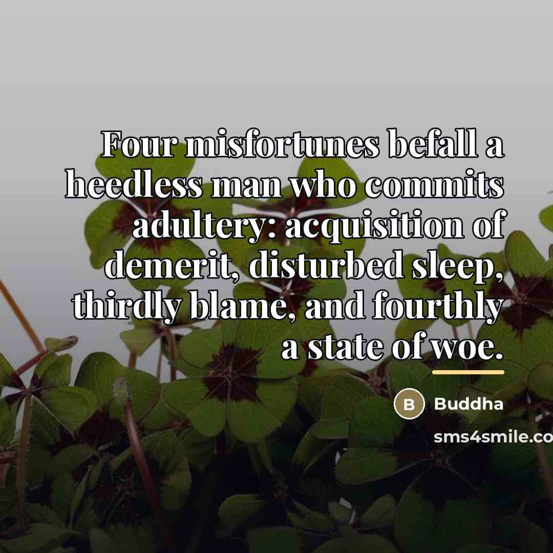 “Four misfortunes befall a heedless man who commits adultery: acquisition…” quote by Buddha