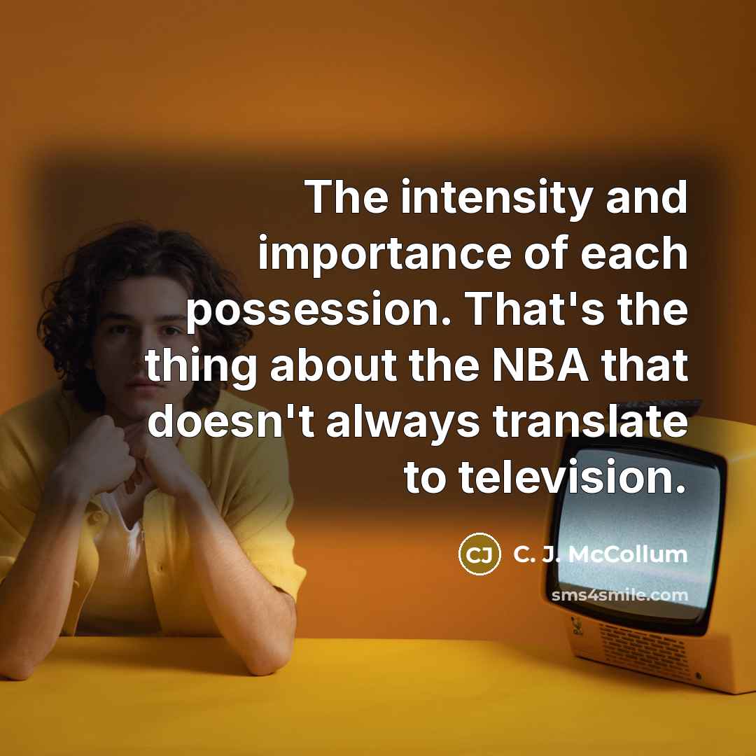 “The intensity and importance of each possession. That's the thing…” quote by C. J. McCollum