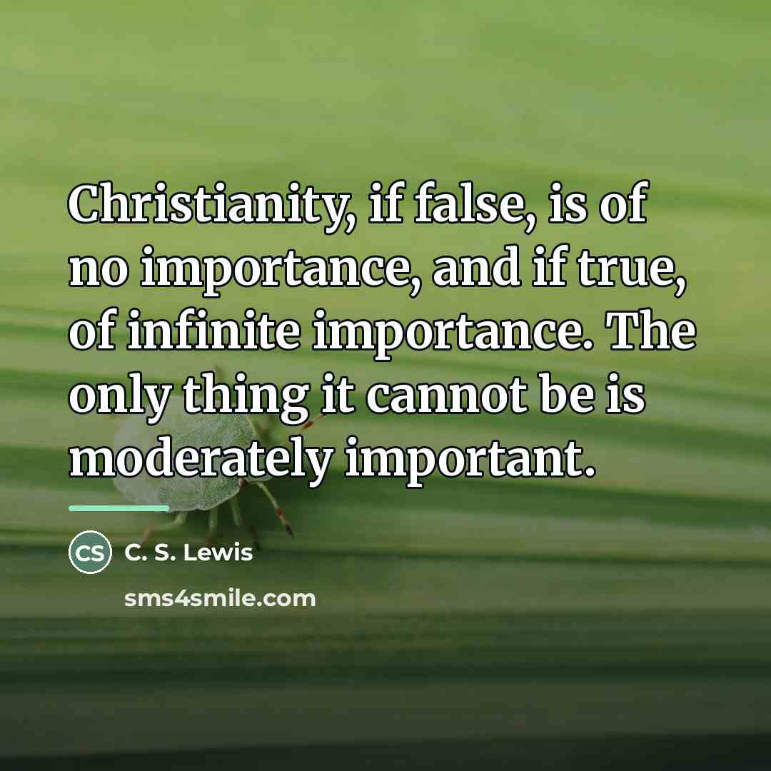 “Christianity, if false, is of no importance, and if true,…” quote by C. S. Lewis