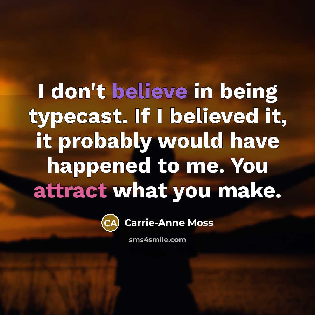 “I don't believe in being typecast. If I believed it,…” quote by Carrie-Anne Moss