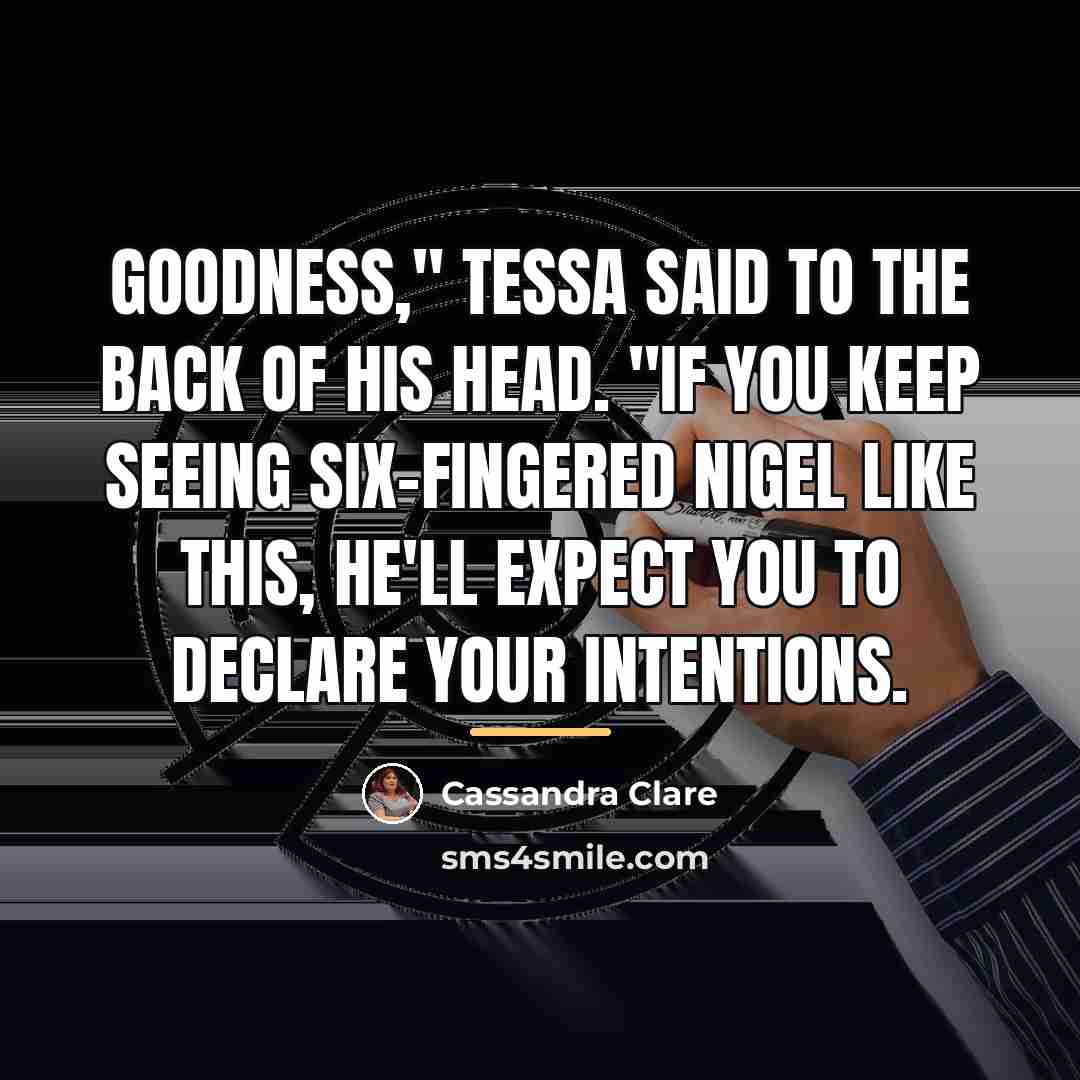 “Goodness," Tessa said to the back of his head. "If…” quote by Cassandra Clare