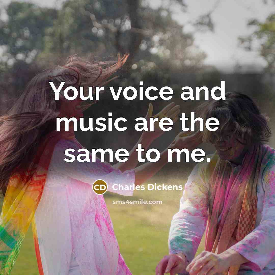 “Your voice and music are the same to me.…” quote by Charles Dickens