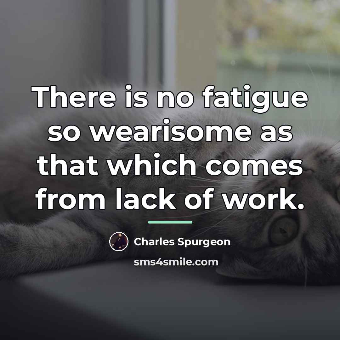 “There is no fatigue so wearisome as that which comes…” quote by Charles Spurgeon