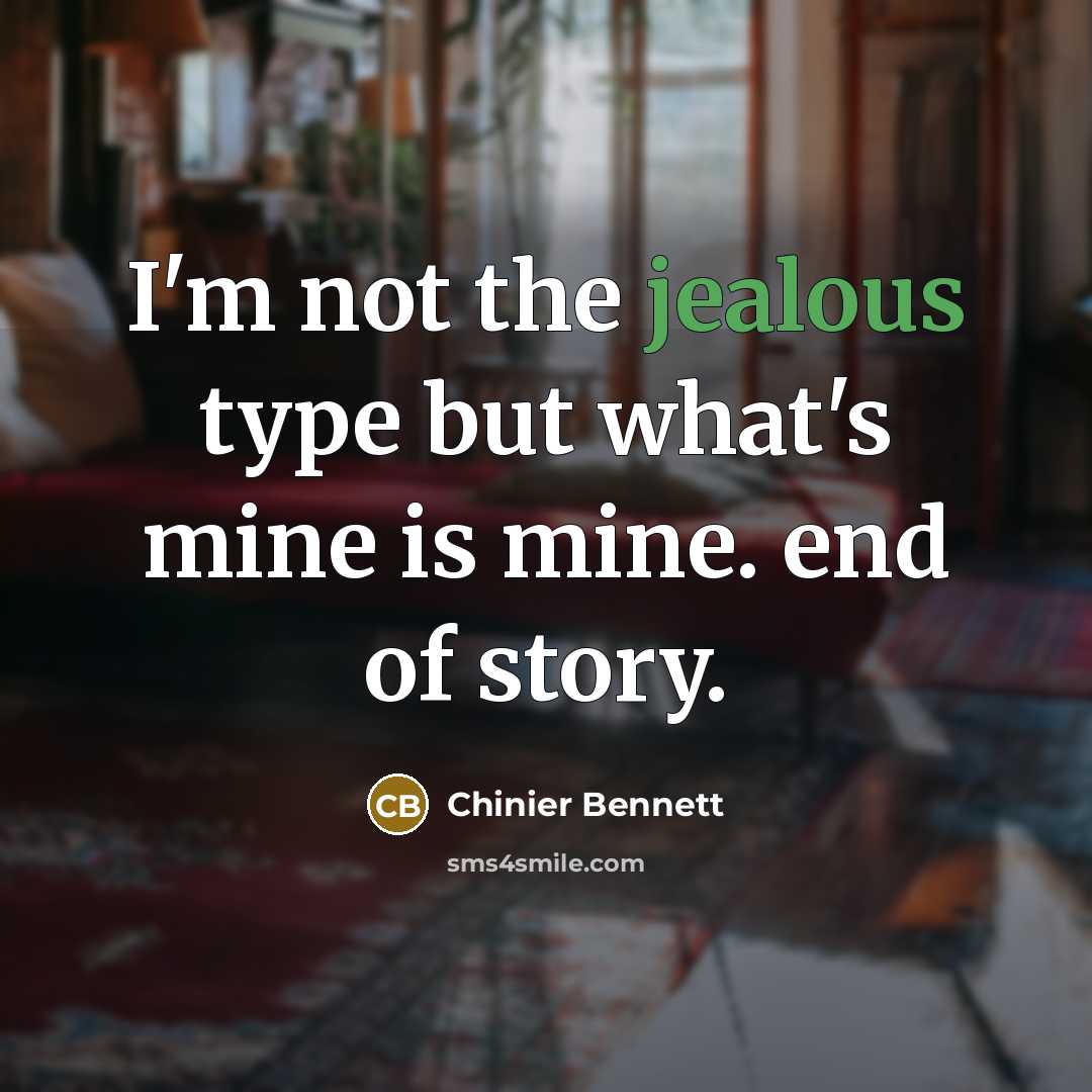 “I'm not the jealous type but what's mine is mine.…” quote by Chinier Bennett