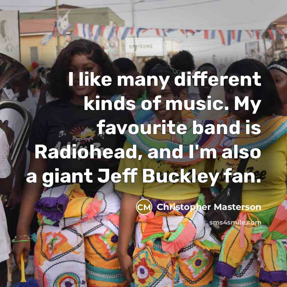 “I like many different kinds of music. My favourite band…” quote by Christopher Masterson