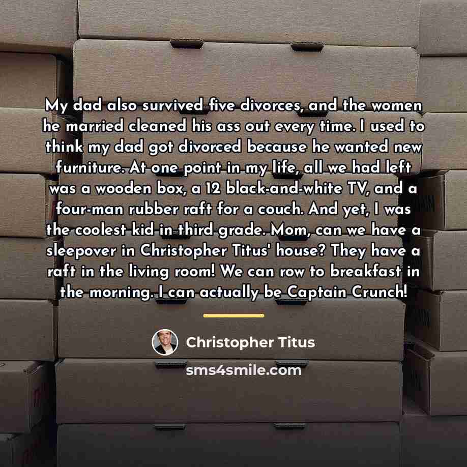 “My dad also survived five divorces, and the women he…” quote by Christopher Titus