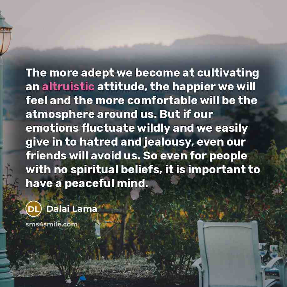 “The more adept we become at cultivating an altruistic attitude,…” quote by Dalai Lama