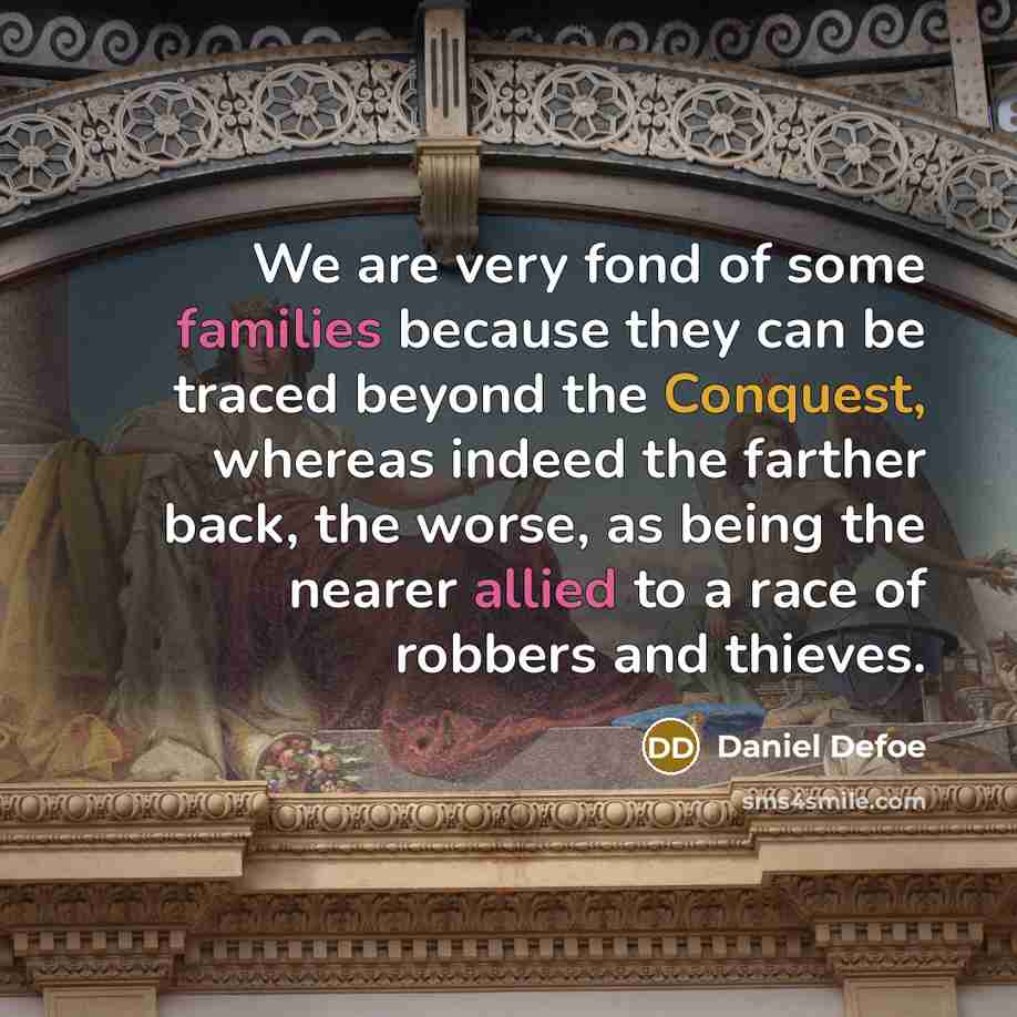 “We are very fond of some families because they can…” quote by Daniel Defoe