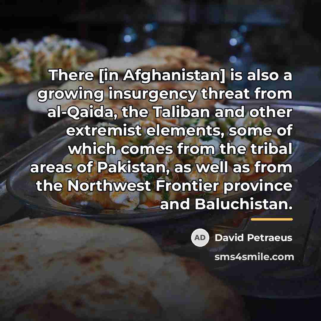 “There [in Afghanistan] is also a growing insurgency threat from…” quote by David Petraeus