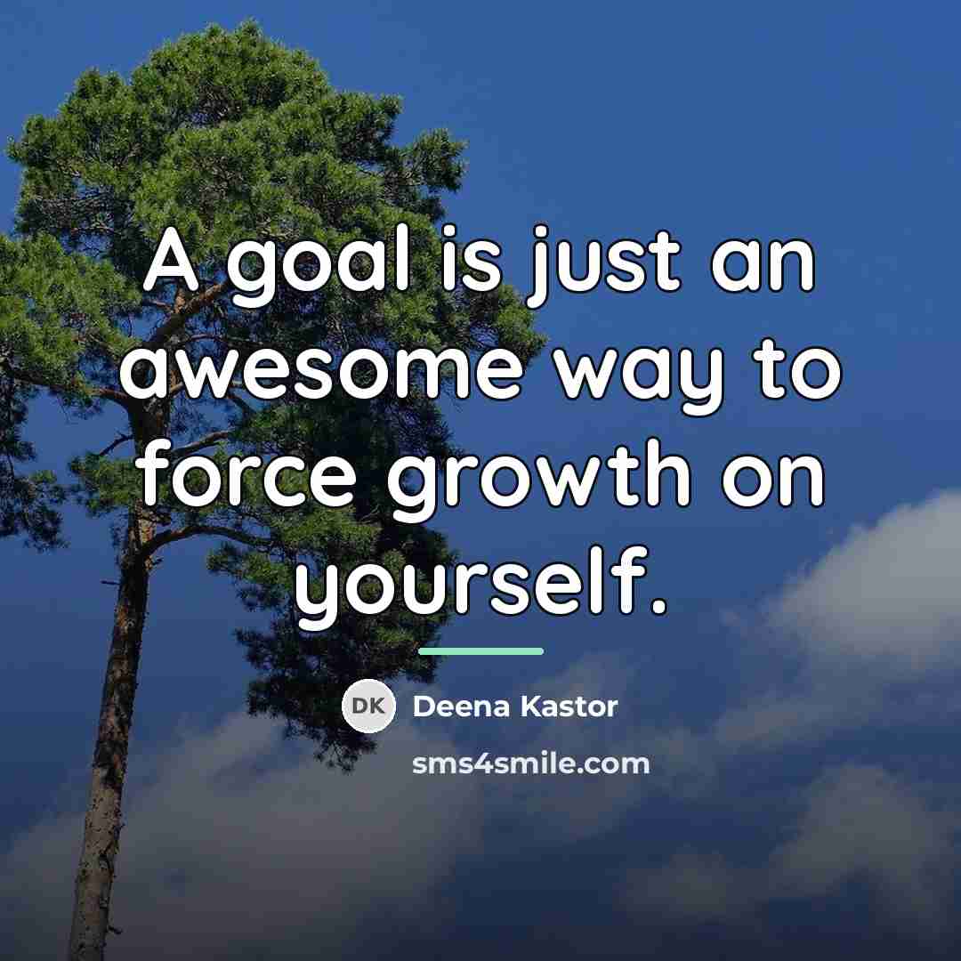 “A goal is just an awesome way to force growth…” quote by Deena Kastor