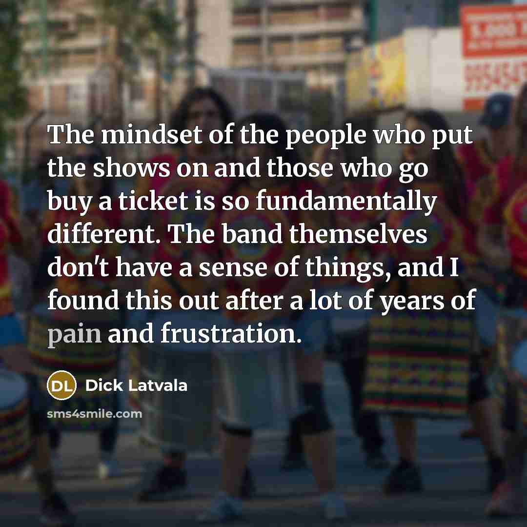 “The mindset of the people who put the shows on…” quote by Dick Latvala