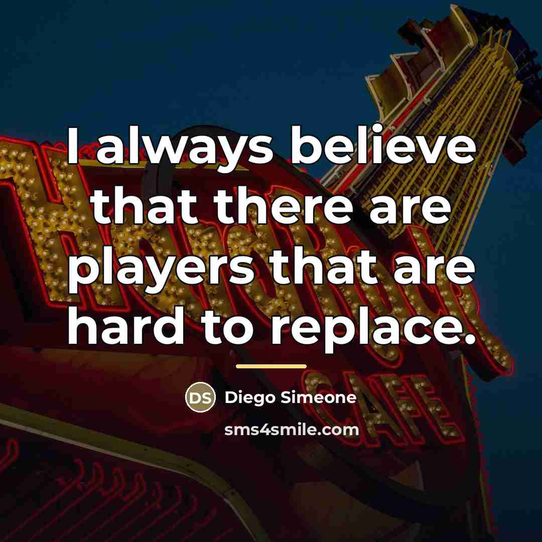 “I always believe that there are players that are hard…” quote by Diego Simeone