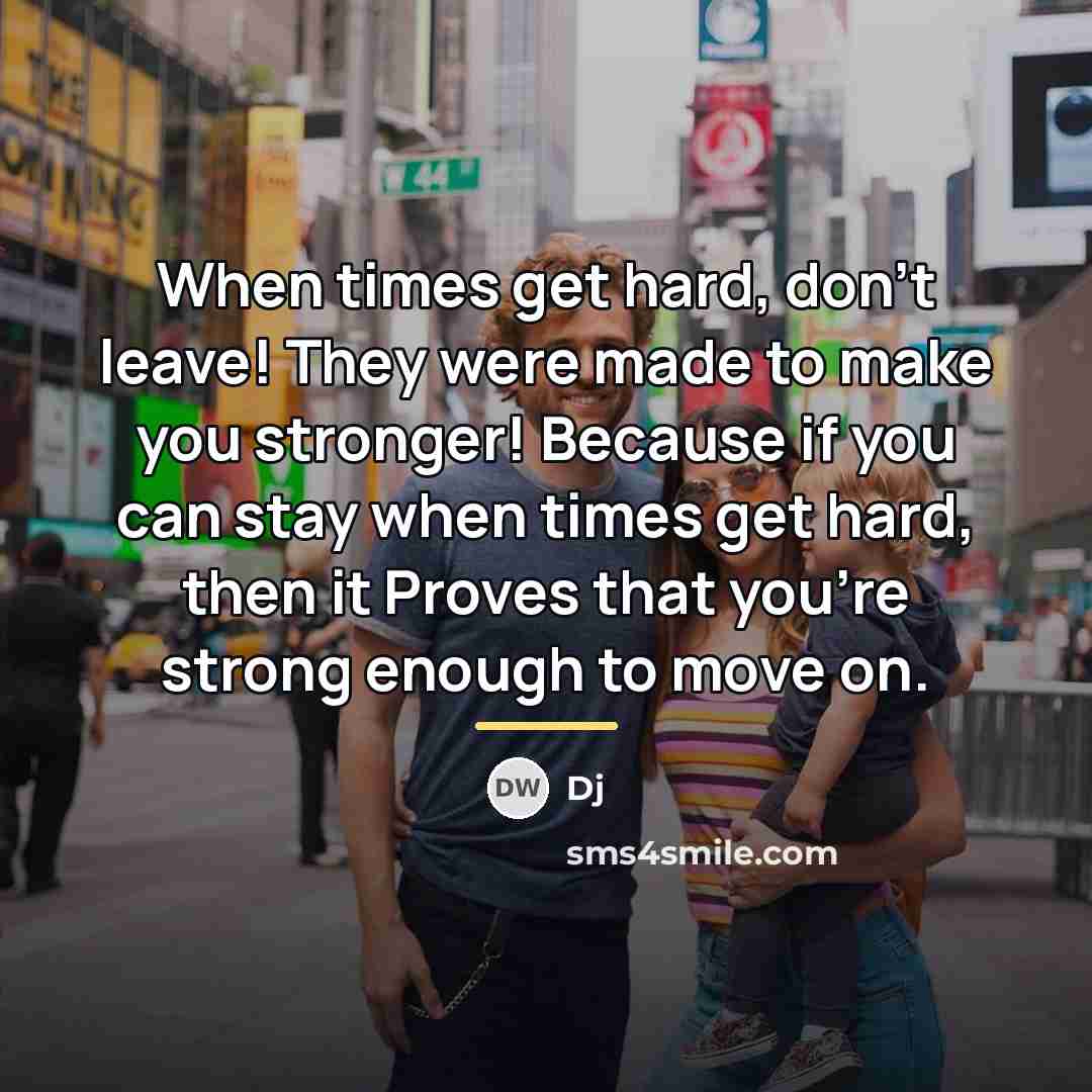 “When times get hard, don't leave! They were made to…” quote by DJ