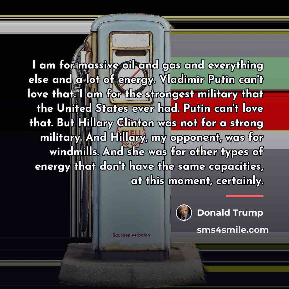 “I am for massive oil and gas and everything else…” quote by Donald Trump