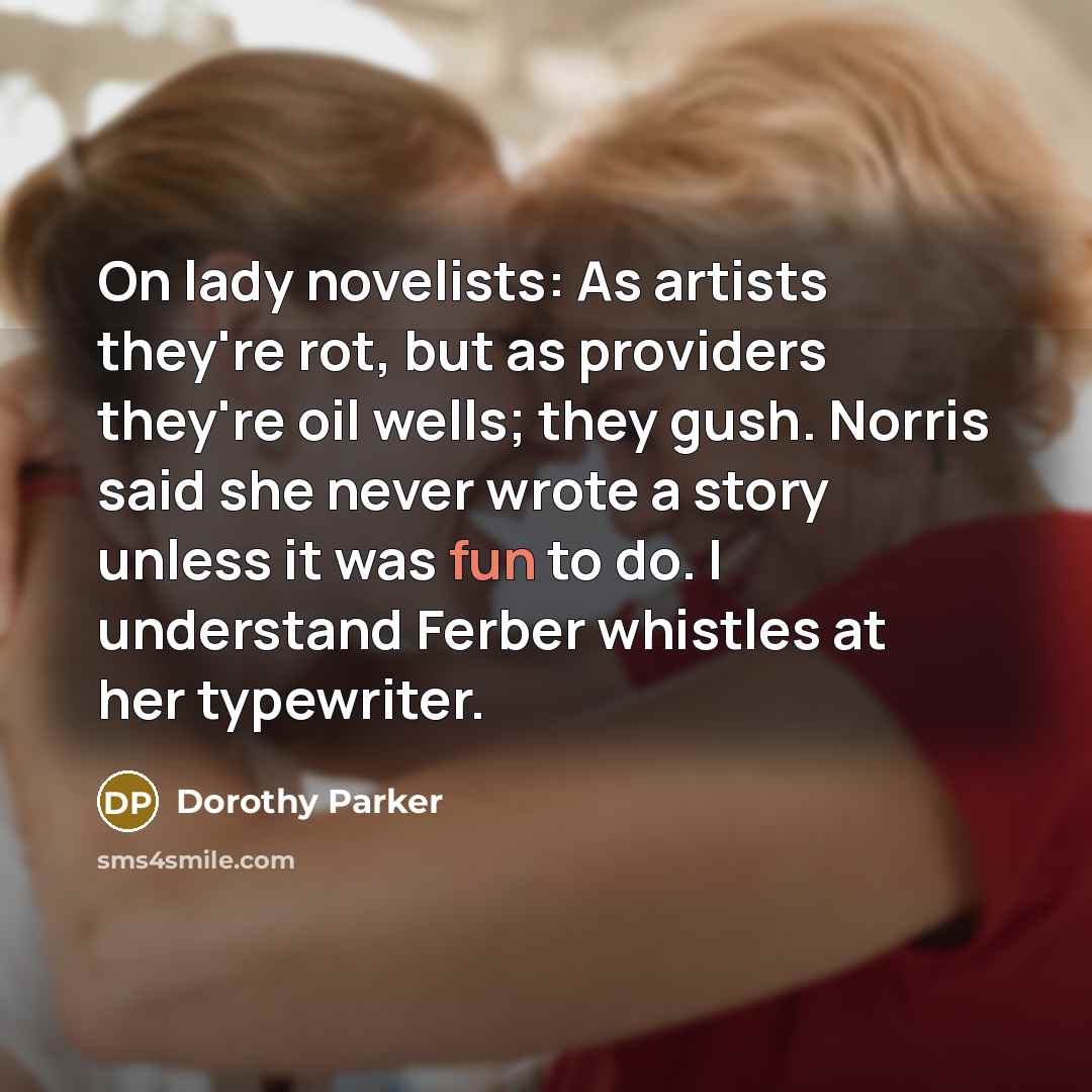 “On lady novelists: As artists they're rot, but as providers…” quote by Dorothy Parker