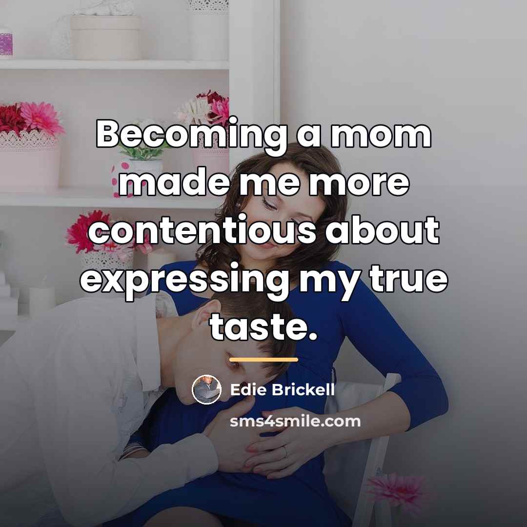 “Becoming a mom made me more contentious about expressing my…” quote by Edie Brickell