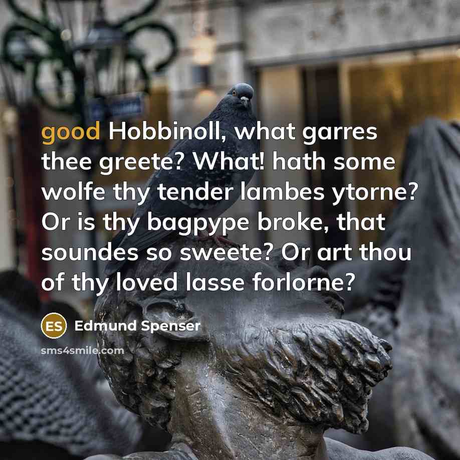 “good Hobbinoll, what garres thee greete? What! hath some wolfe…” quote by Edmund Spenser
