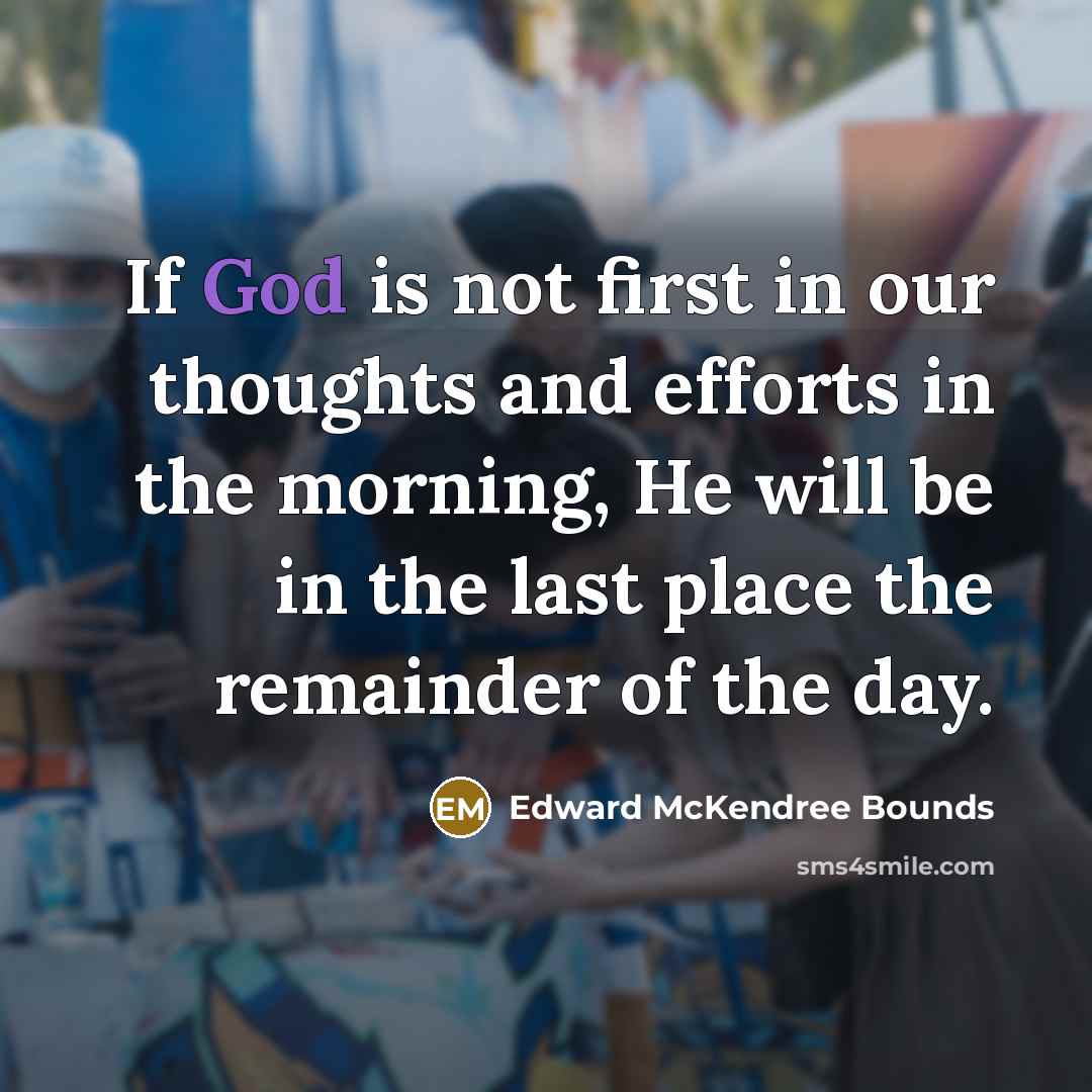 “If God is not first in our thoughts and efforts…” quote by Edward McKendree Bounds