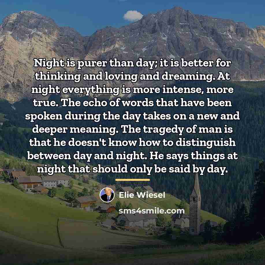 “Night is purer than day; it is better for thinking…” quote by Elie Wiesel