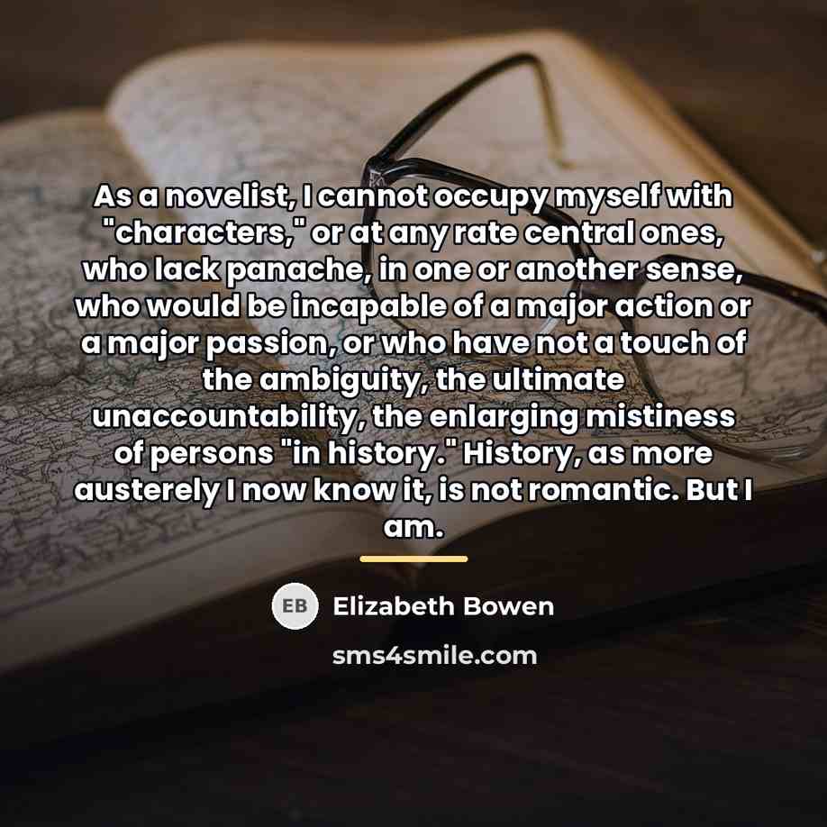 “As a novelist, I cannot occupy myself with "characters," or…” quote by Elizabeth Bowen