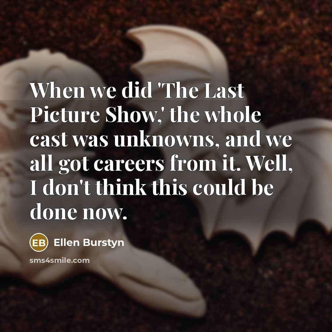 “When we did 'The Last Picture Show,' the whole cast…” quote by Ellen Burstyn