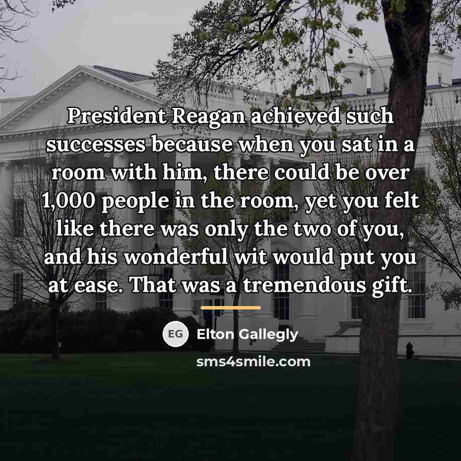 “President Reagan achieved such successes because when you sat in…” quote by Elton Gallegly