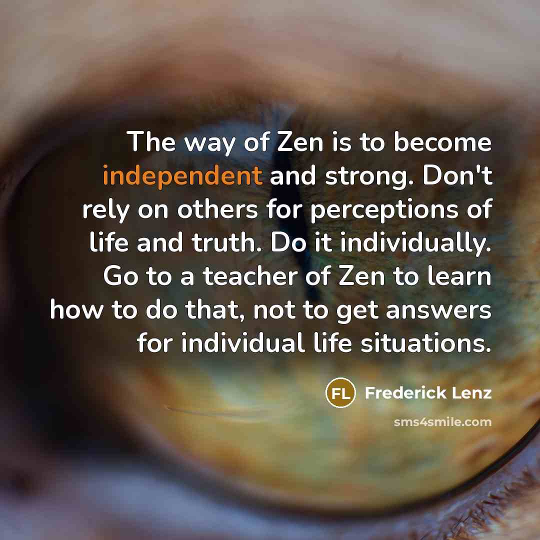 “The way of Zen is to become independent and strong.…” quote by Frederick Lenz