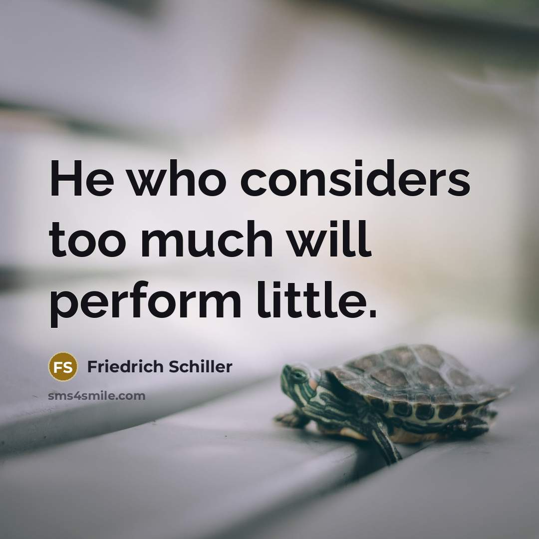 “He who considers too much will perform little.…” quote by Friedrich Schiller