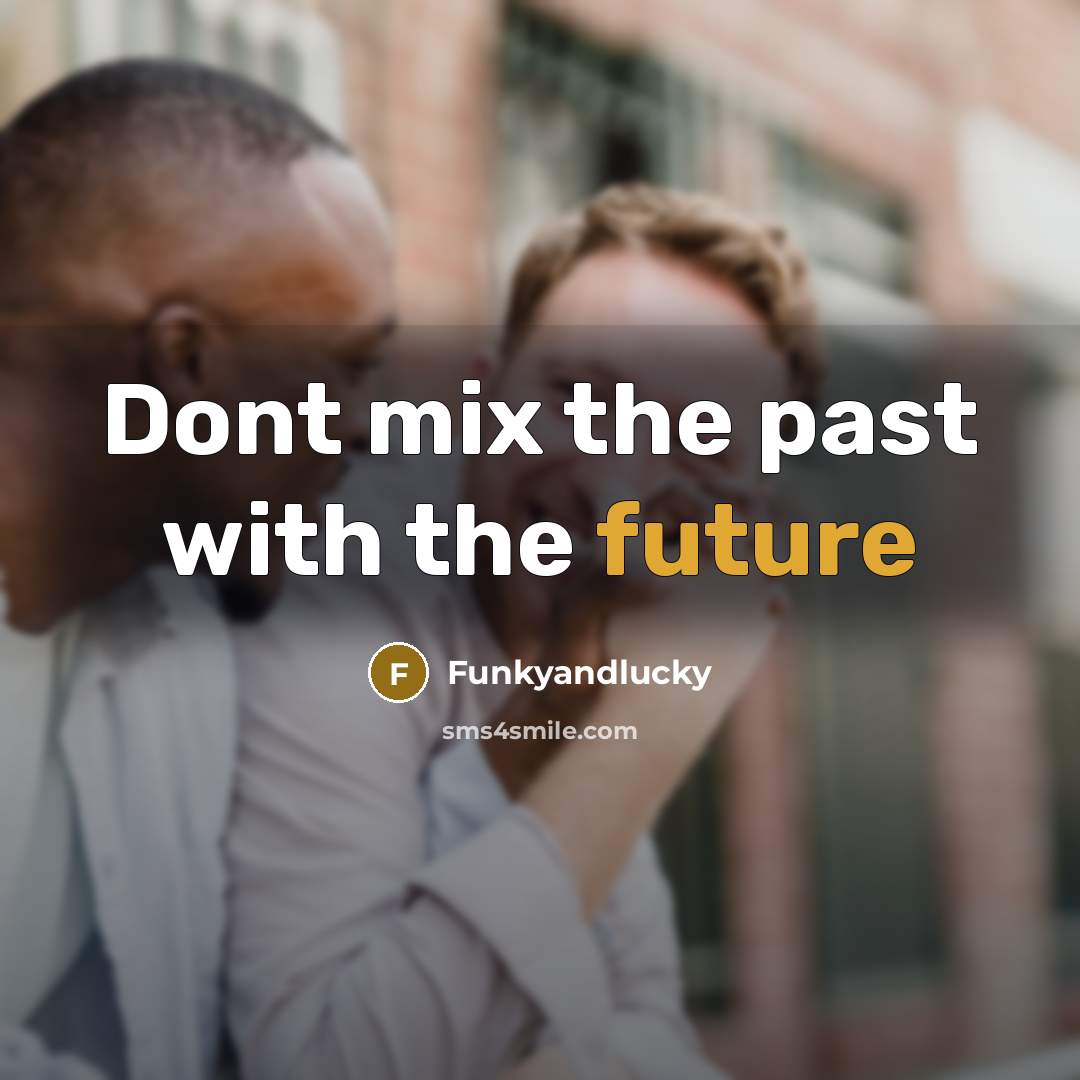 “Dont mix the past with the future…” quote by Funkyandlucky