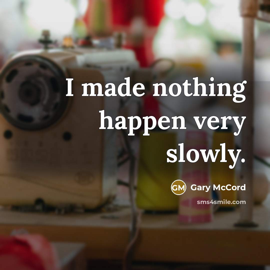 “I made nothing happen very slowly.…” quote by Gary McCord