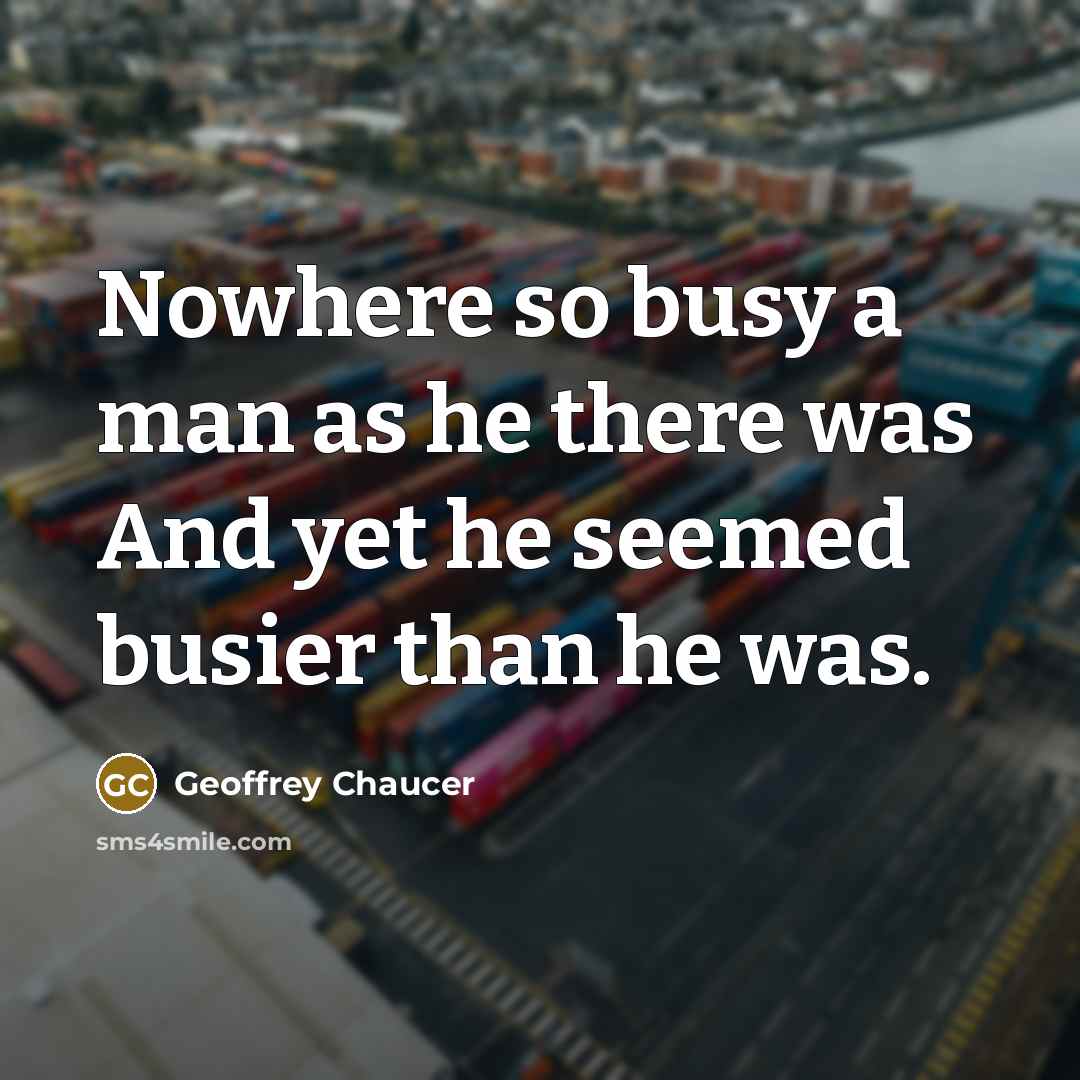 “Nowhere so busy a man as he there was And…” quote by Geoffrey Chaucer