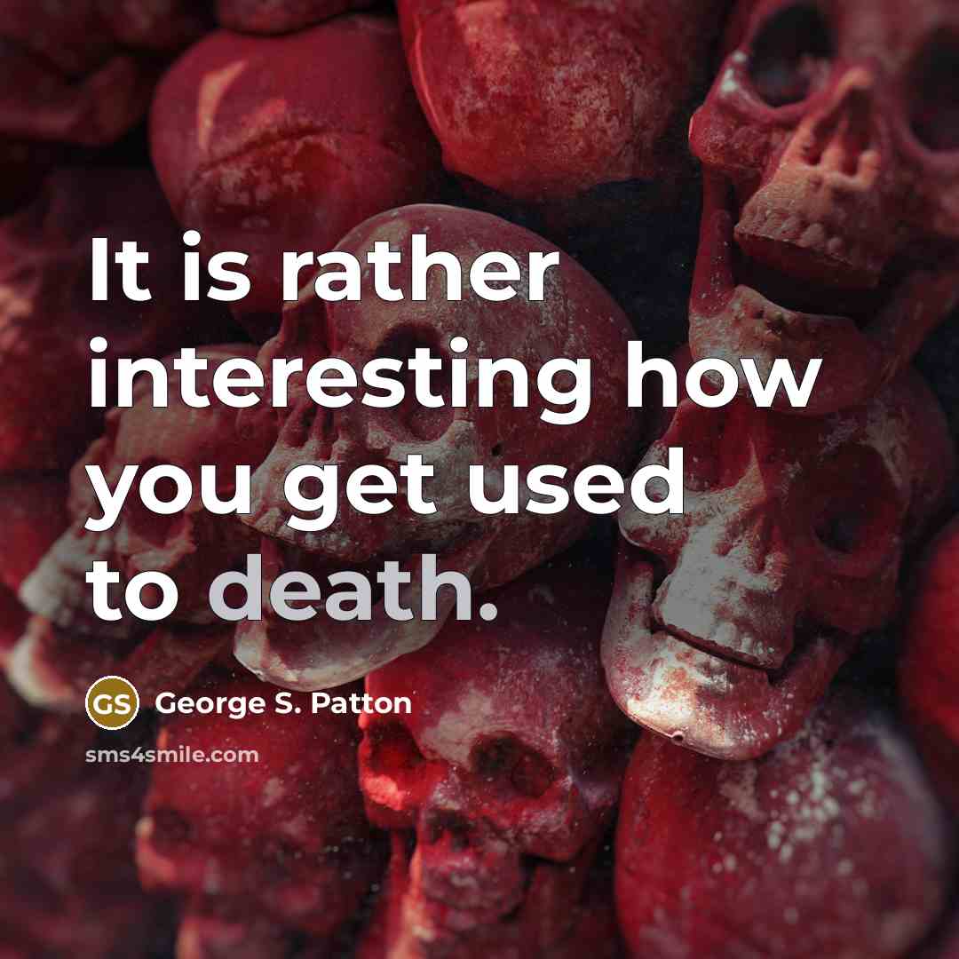 “It is rather interesting how you get used to death.…” quote by George S. Patton