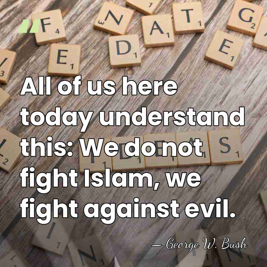 All of us here today understand this: We do not fight Islam,&hellip; - George W. Bush