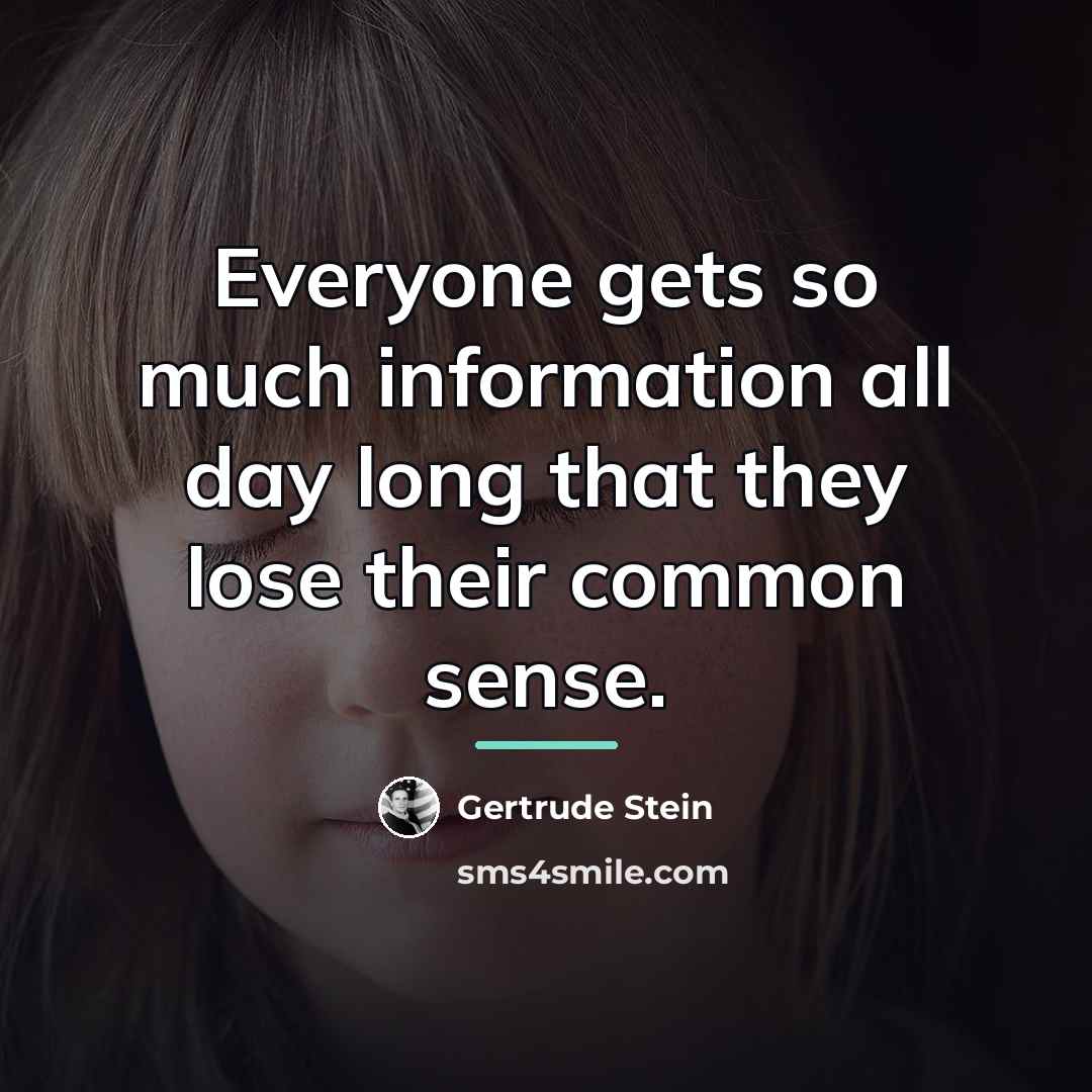 “Everyone gets so much information all day long that they…” quote by Gertrude Stein
