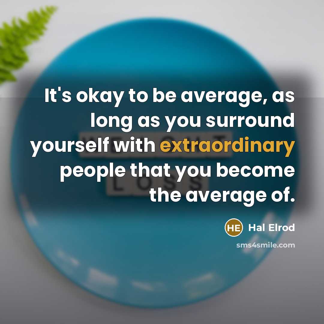 “It's okay to be average, as long as you surround…” quote by Hal Elrod