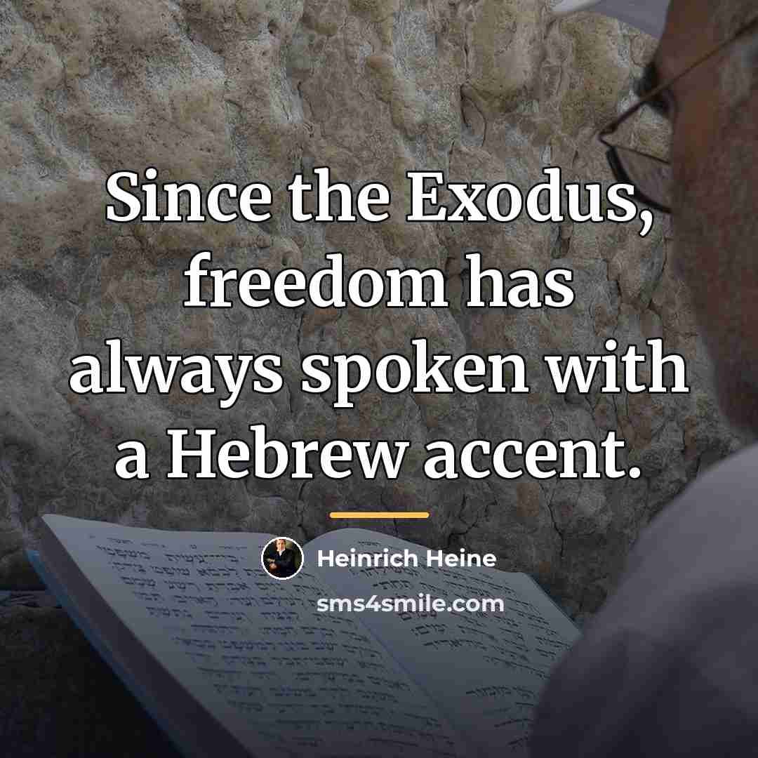 “Since the Exodus, freedom has always spoken with a Hebrew…” quote by Heinrich Heine