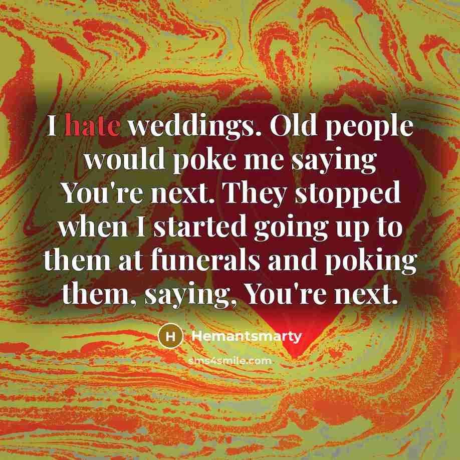 “I hate weddings. Old people would poke me saying You're…” quote by Hemantsmarty