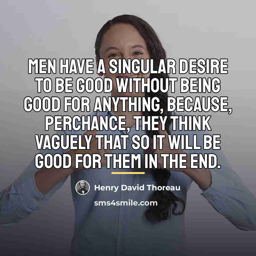 “Men have a singular desire to be good without being…” quote by Henry David Thoreau