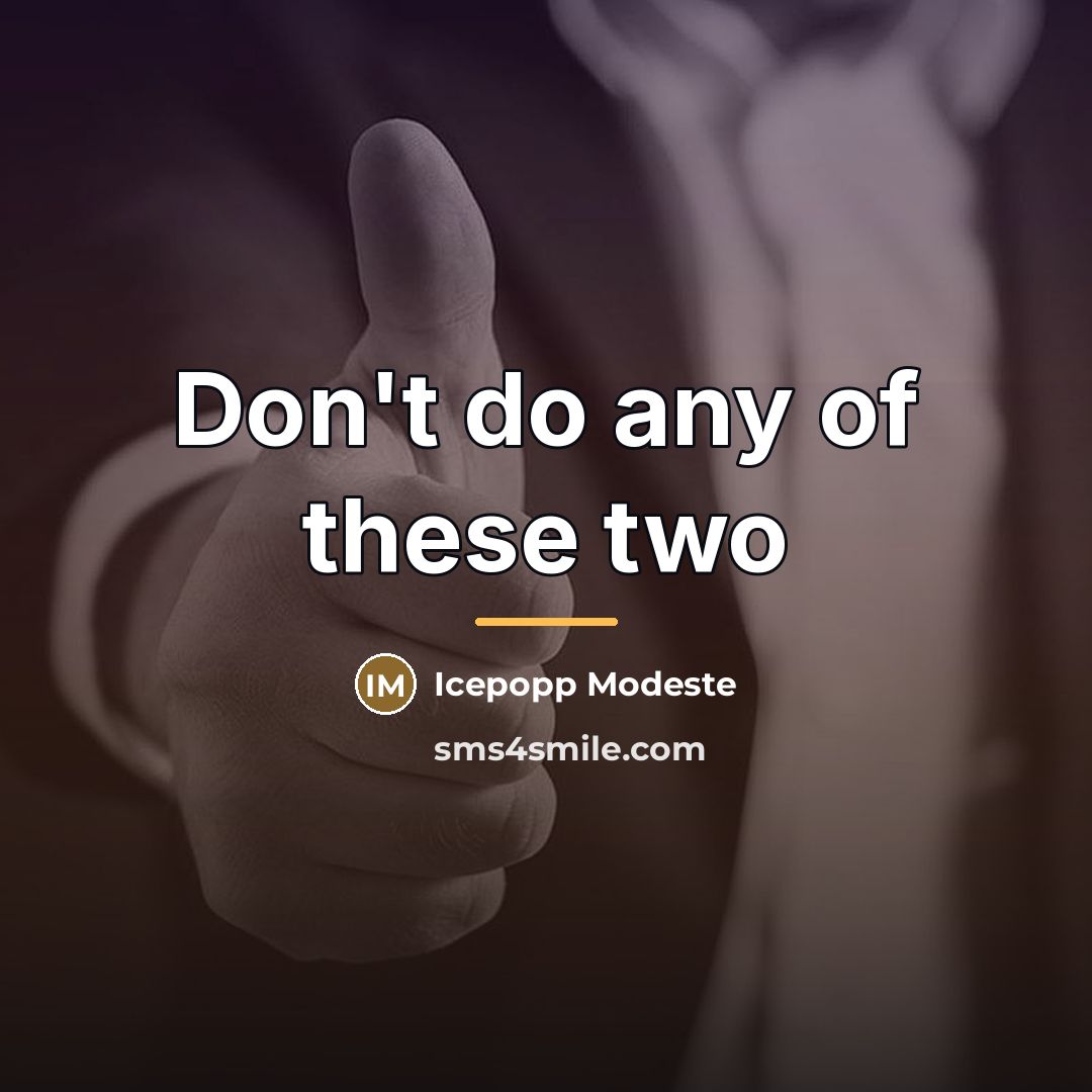 “Don't do any of these two…” quote by Icepopp Modeste