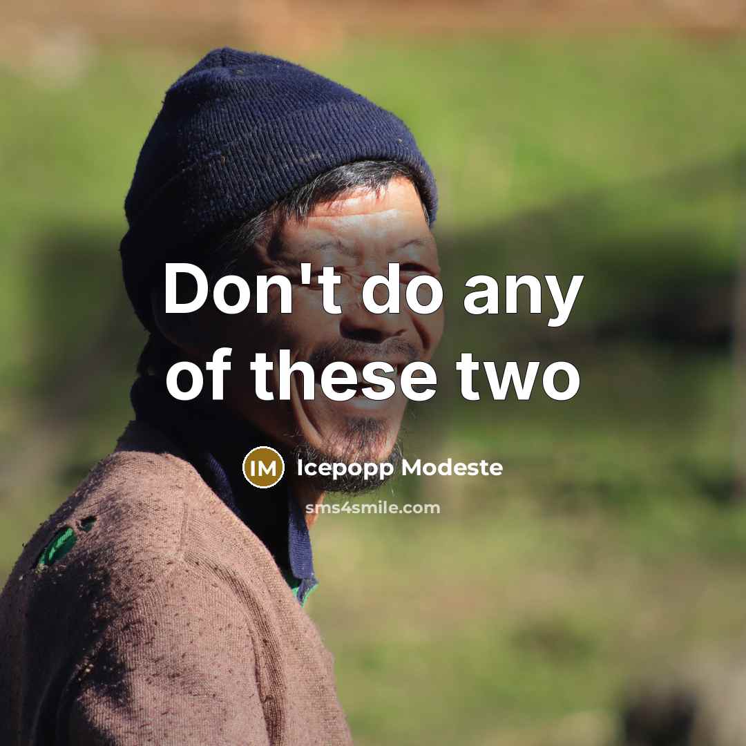 “Don't do any of these two” quote by Icepopp Modeste