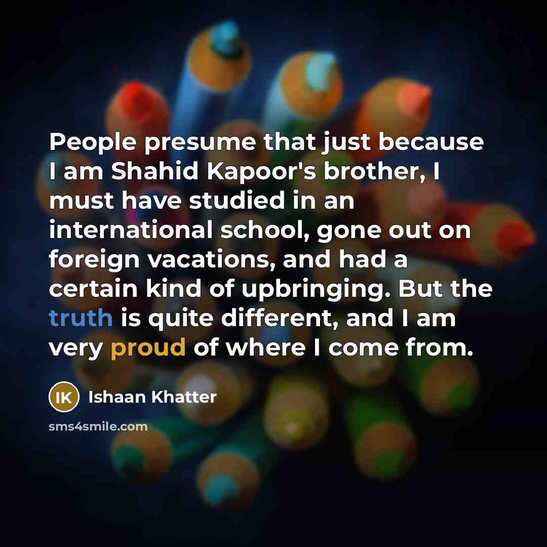 “People presume that just because I am Shahid Kapoor's brother,…” quote by Ishaan Khatter