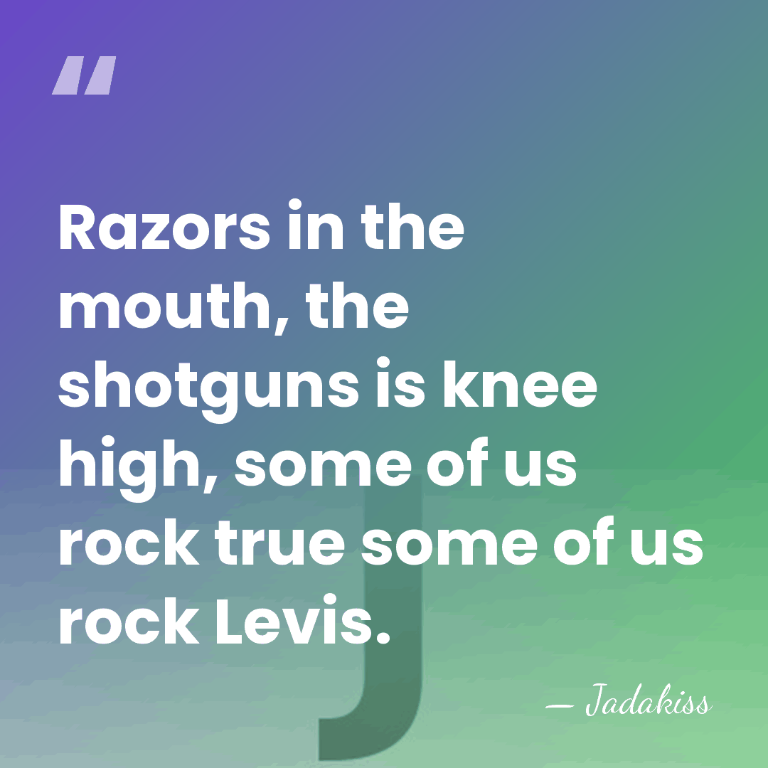 Razors in the mouth, the shotguns is knee high, some of us&hellip; - Jadakiss