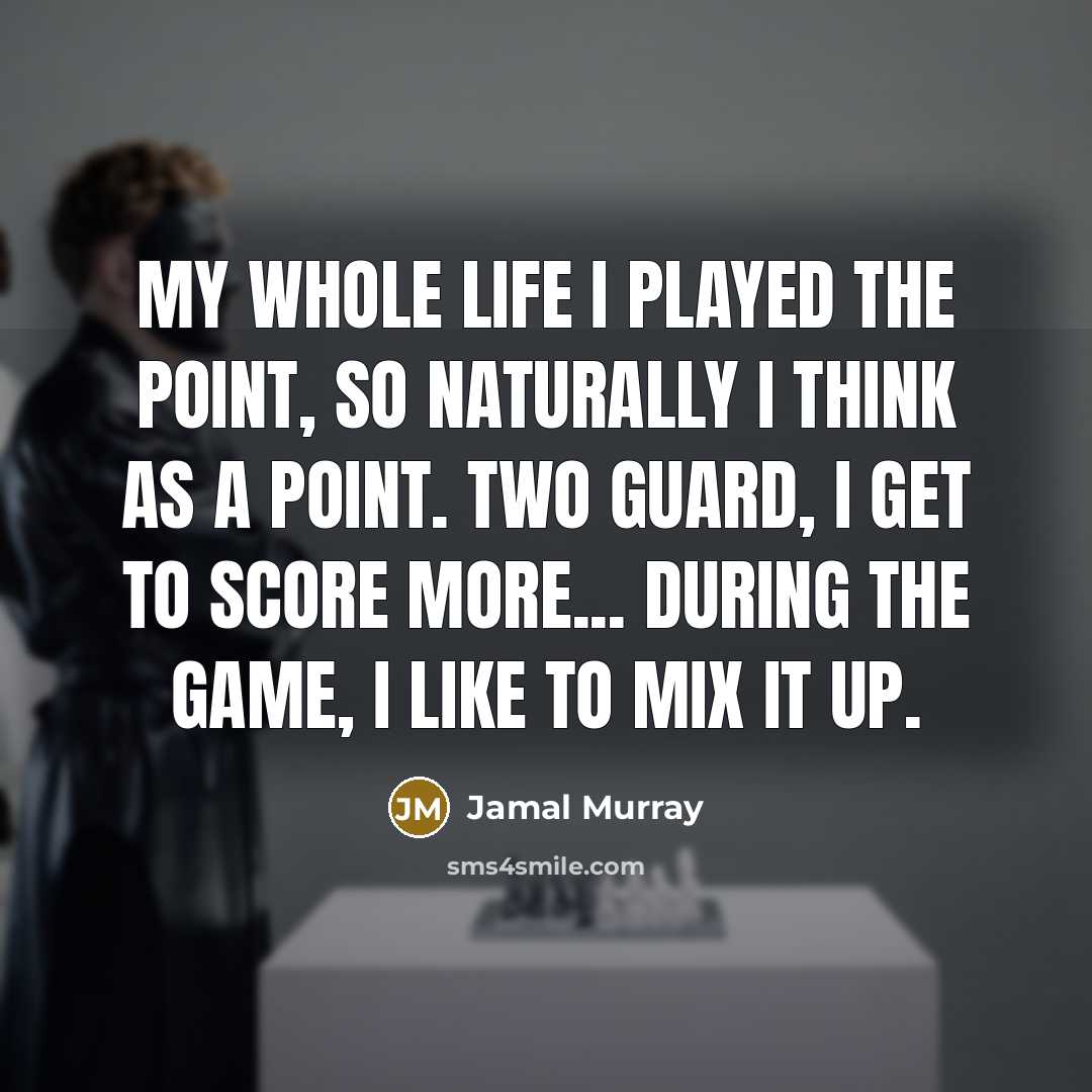 “My whole life I played the point, so naturally I…” quote by Jamal Murray