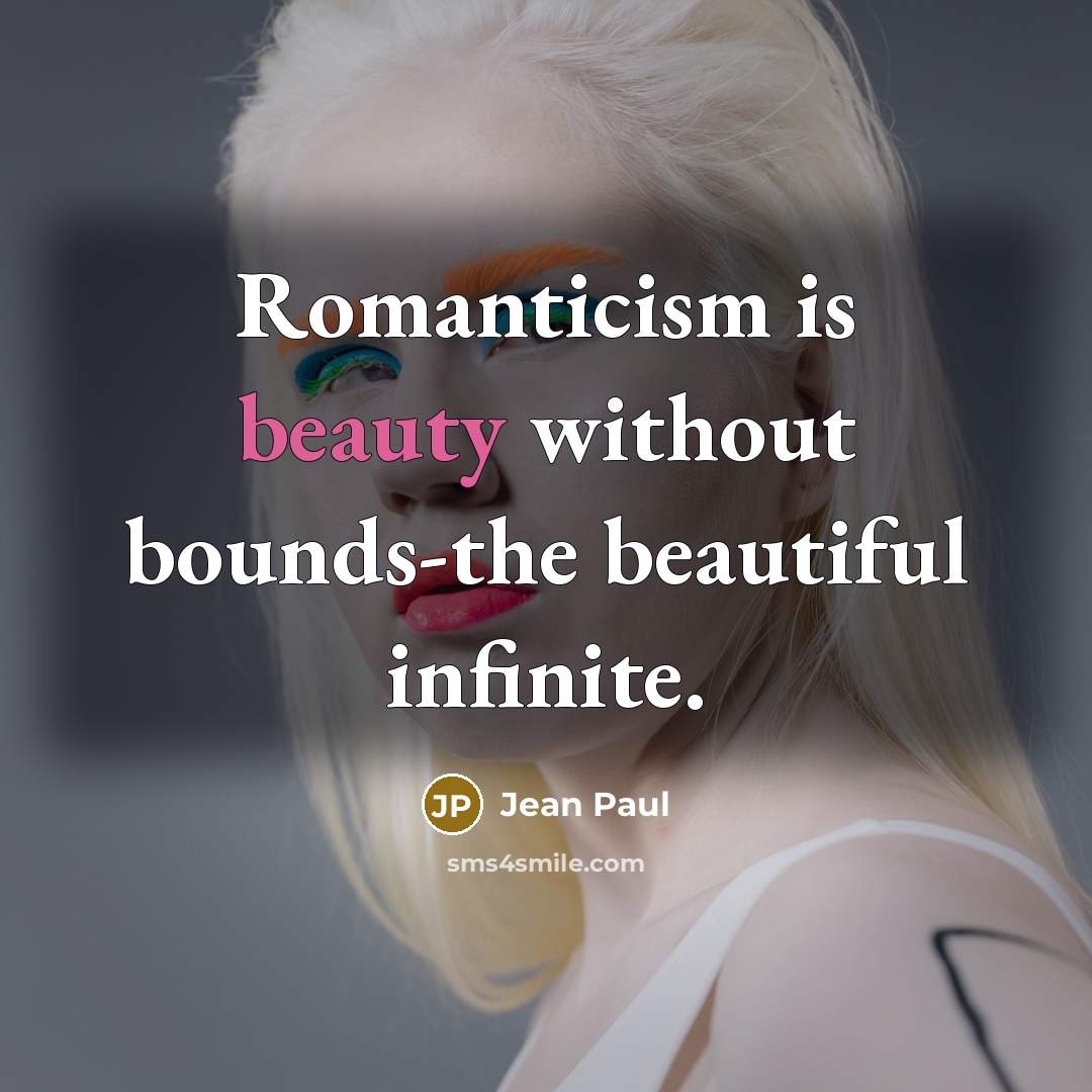 “Romanticism is beauty without bounds-the beautiful infinite.…” quote by Jean Paul