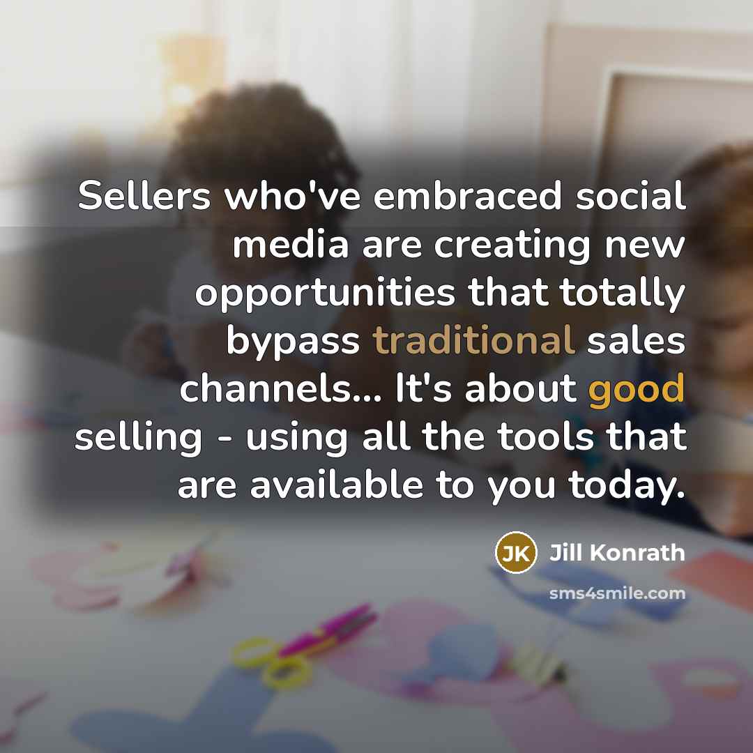 “Sellers who've embraced social media are creating new opportunities that…” quote by Jill Konrath