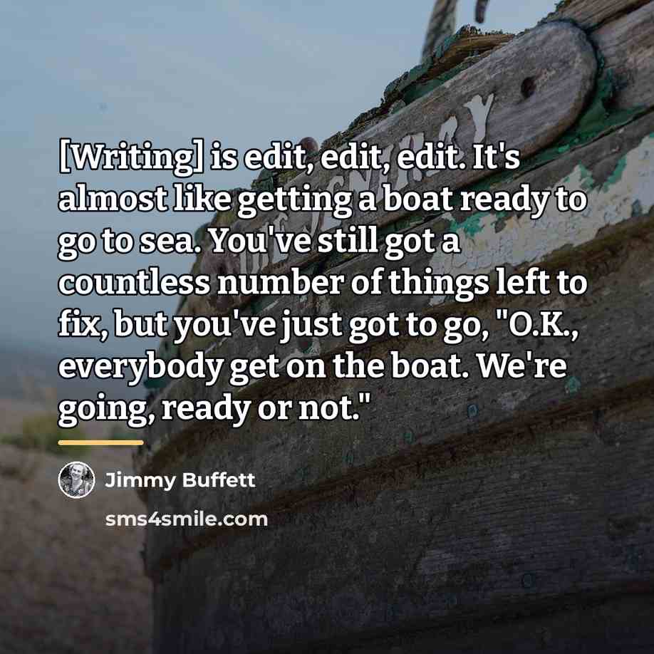 “[Writing] is edit, edit, edit. It's almost like getting a…” quote by Jimmy Buffett