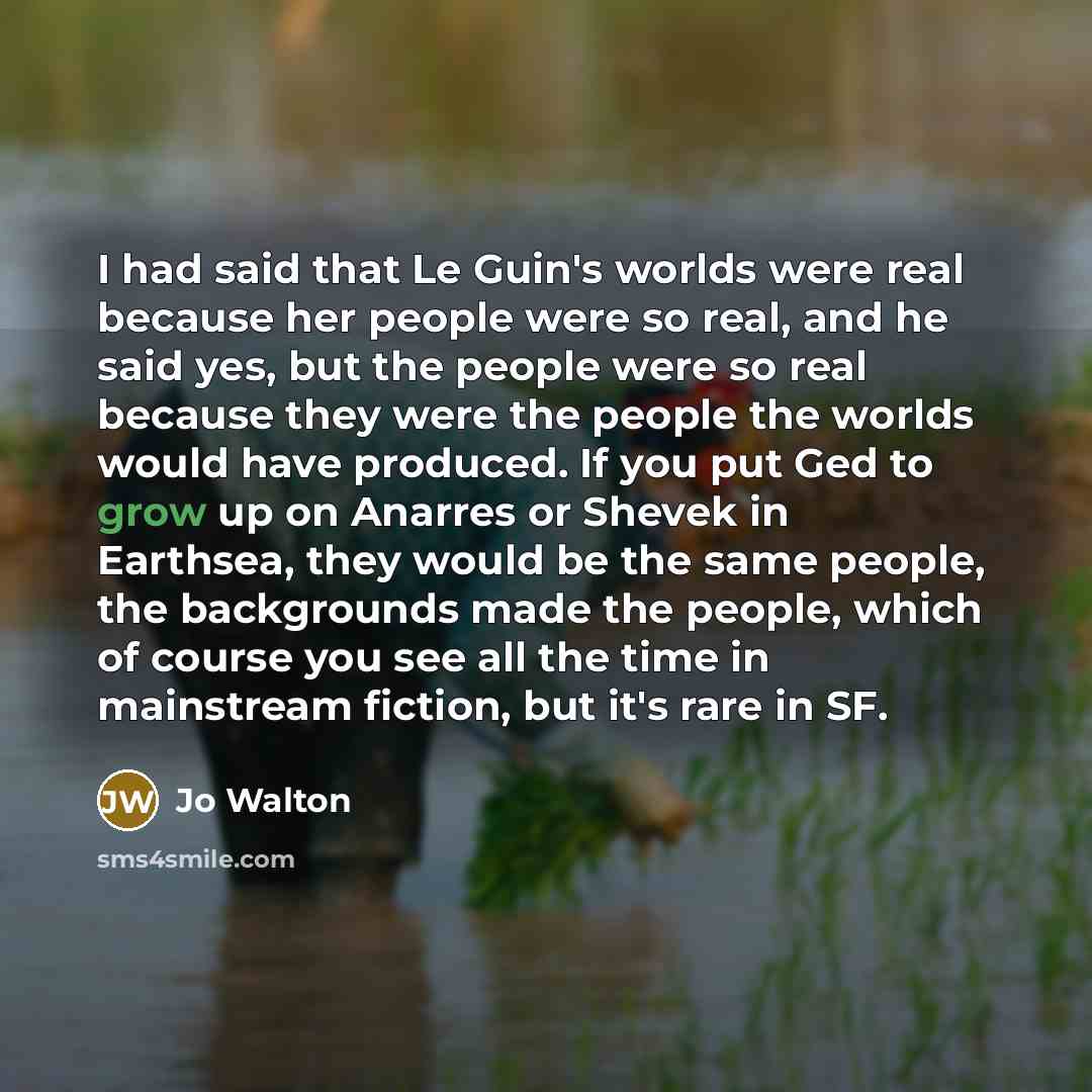 “I had said that Le Guin's worlds were real because…” quote by Jo Walton