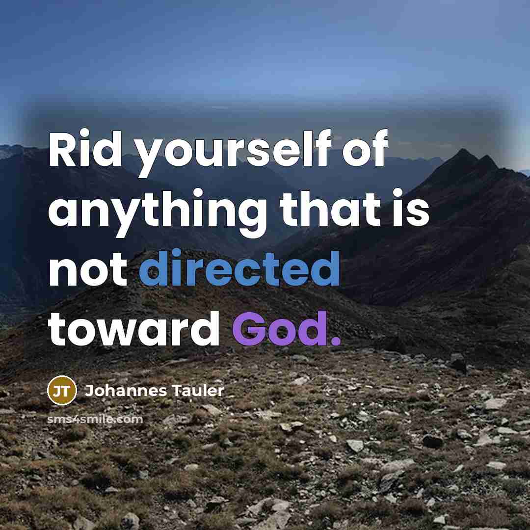 “Rid yourself of anything that is not directed toward God.” quote by Johannes Tauler