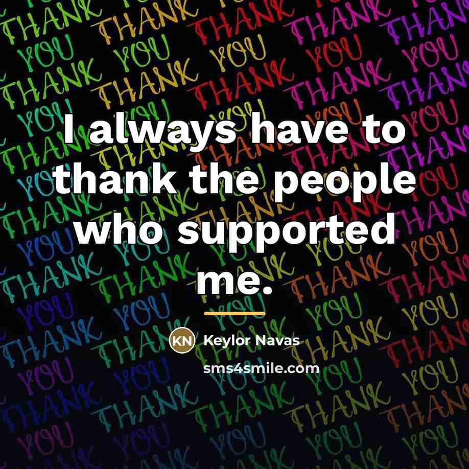 “I always have to thank the people who supported me.…” quote by Keylor Navas